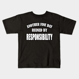 Sarcastic Hate Working Saying Another Fine Day Ruined by Responsibility Funny Lazy Pepole Kids T-Shirt